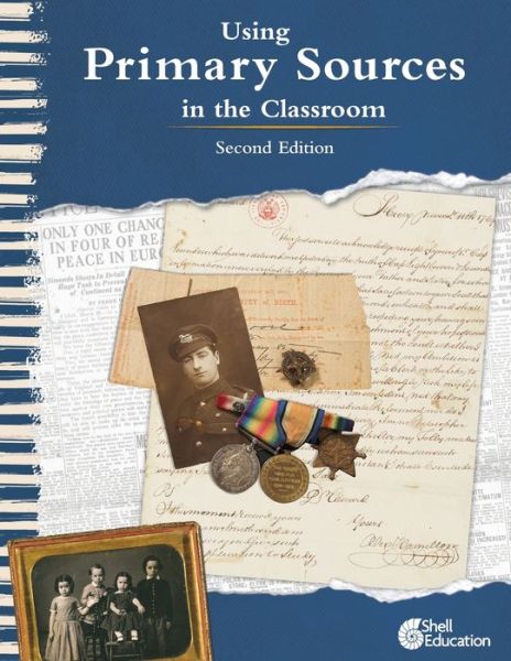 Using Primary Sources in the Classroom, 2nd Edition - Kathleen Vest - Books - Shell Educational Publishing - 9781644918968 - July 15, 2019