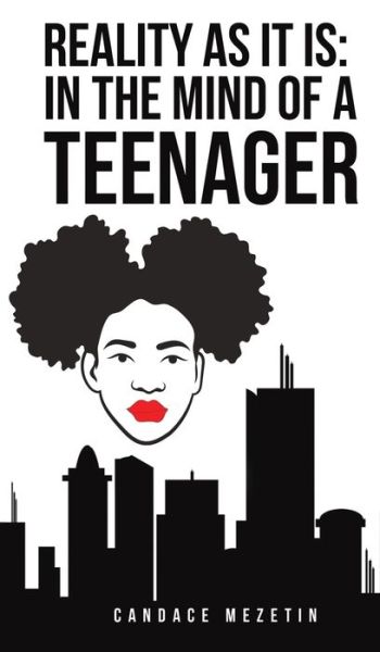 Reality As It Is: In the Mind of a Teenager - Candace Mezetin - Books - Austin Macauley Publishers LLC - 9781645755968 - January 29, 2021