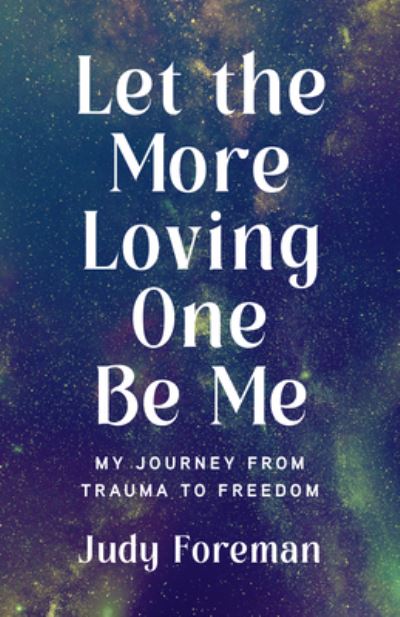 Cover for Judy Foreman · Let the More Loving One Be Me: My Journey from Trauma to Freedom (Paperback Book) (2023)