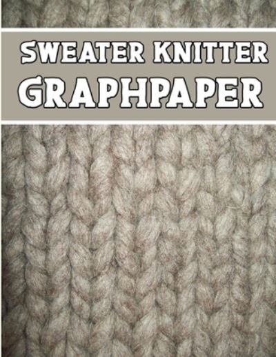 Cover for Kehel Publishing · Sweater Knitter Graphpaper (Pocketbok) (2019)