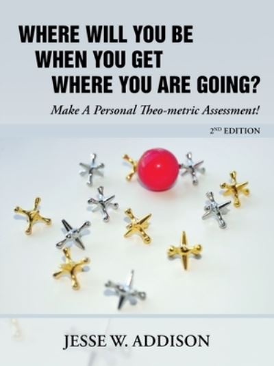 Cover for Jesse W. Addison · Where Will You Be When You Get Where You Are Going? (Book) (2023)