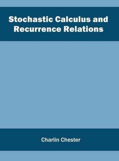 Stochastic Calculus and Recurrence Relations - Charlin Chester - Kirjat - Willford Press - 9781682851968 - torstai 26. toukokuuta 2016