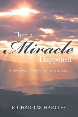 Then a Miracle Happened - Richard W Hartley - Böcker - Page Publishing, Inc. - 9781683487968 - 17 augusti 2016