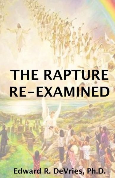 Edward DeVries · The Rapture Re-Examined (Paperback Book) (2019)