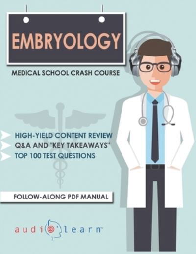 Embryology - Medical School Crash Course - Audiolearn Medical Content Team - Books - Independently Published - 9781697970968 - October 6, 2019