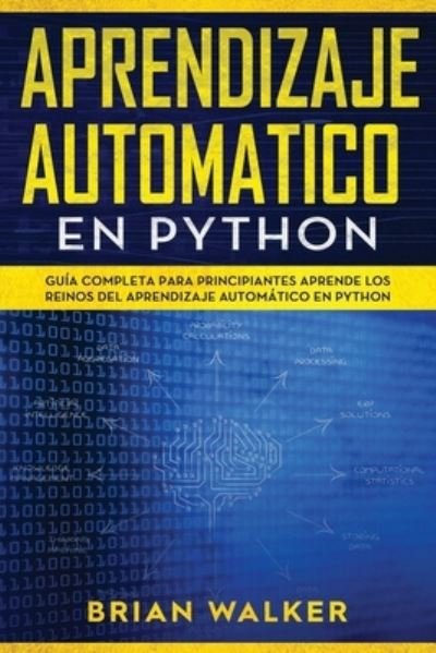 Cover for Brian Walker · Aprendizaje Automatico En Python (Paperback Book) (2019)