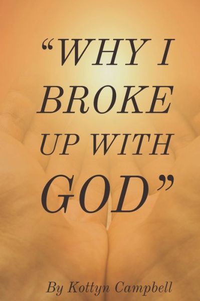 Cover for Kottyn Campbell · Why I Broke Up With God (Paperback Book) (2019)