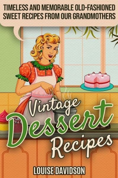 Vintage Dessert Recipes - Louise Davidson - Livros - Independently Published - 9781704720968 - 5 de novembro de 2019