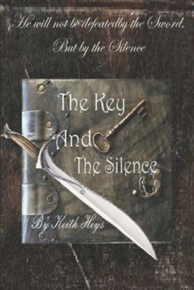 Keith Heys · The Key And The Silence (Paperback Book) (2018)