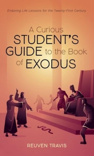 Cover for Reuven Travis · A Curious Student's Guide to the Book of Exodus: Enduring Life Lessons for the Twenty-First Century (Hardcover Book) (2021)