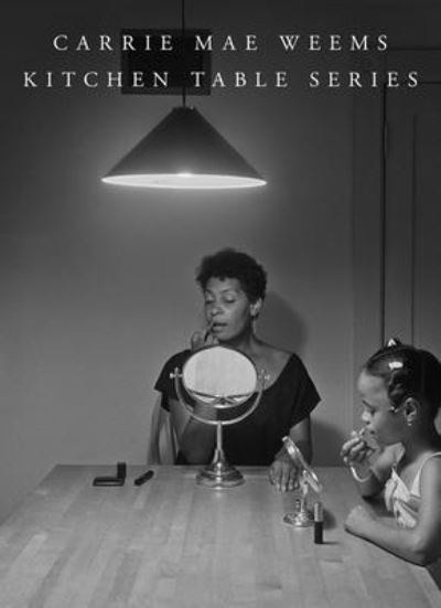 Cover for Carrie Mae Weems: Kitchen Table Series (Hardcover Book) (2022)