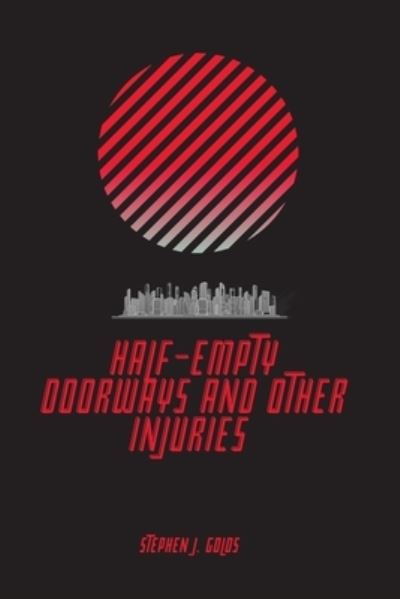 Cover for Stephen J. Golds · Half-Empty Doorways and Other Injuries (Bok) (2022)