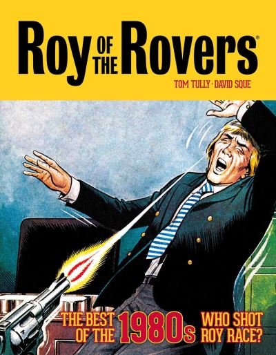 Cover for Tom Tully · Roy of the Rovers: The Best of the 1980s - Who Shot Roy Race? - Roy of the Rovers - Classics (Hardcover Book) (2021)