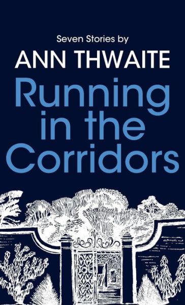 Cover for Ann Thwaite · Running in the Corridors: Seven Stories by Ann Thwaite (Hardcover Book) (2014)