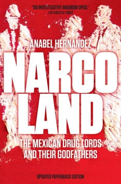 Cover for Anabel Hernandez · Narcoland: The Mexican Drug Lords and Their Godfathers (Paperback Bog) (2014)