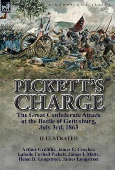 Cover for Arthur Griffiths · Pickett's Charge: the Great Confederate Attack at the Battle of Gettysburg, July 3rd, 1863 (Hardcover Book) (2017)