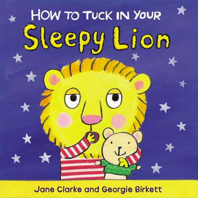 Cover for Jane Clarke · How to Tuck In Your Sleepy Lion - How To (Board book) (2015)