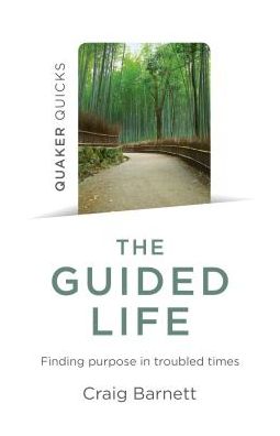 Quaker Quicks - The Guided Life: Finding purpose in troubled times - Craig Barnett - Books - Collective Ink - 9781785358968 - November 29, 2019