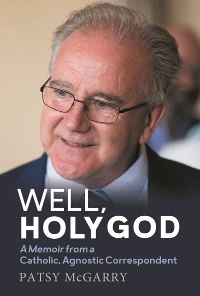Cover for Patsy McGarry · Well, Holy God: A Memoir of a Catholic, Agnostic Correspondent (Paperback Bog) (2024)