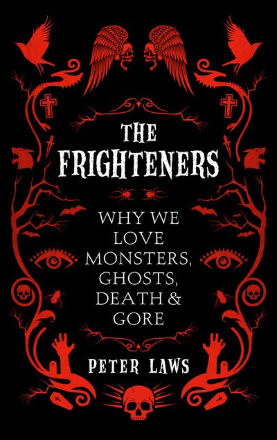 Cover for Peter Laws · The Frighteners: Why We Love Monsters, Ghosts, Death &amp; Gore (Paperback Book) (2018)