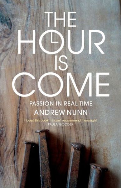 Cover for Andrew Nunn · The Hour is Come: The Passion in real time (Paperback Book) (2021)
