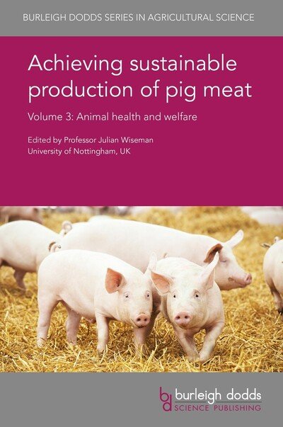 Cover for Achieving Sustainable Production of Pig Meat Volume 3: Animal Health and Welfare - Burleigh Dodds Series in Agricultural Science (Inbunden Bok) (2018)