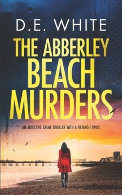 Cover for D E White · THE ABBERLEY BEACH MURDERS an addictive crime thriller with a fiendish twist (Taschenbuch) (2021)