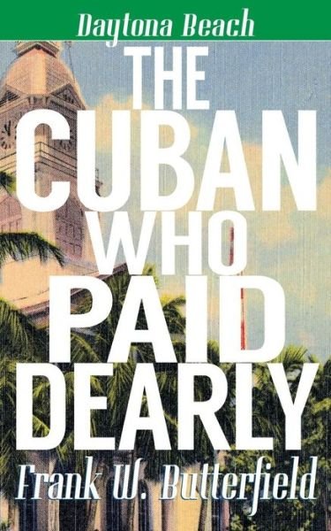 Cover for Frank W Butterfield · The Cuban Who Paid Dearly (Paperback Bog) (2018)