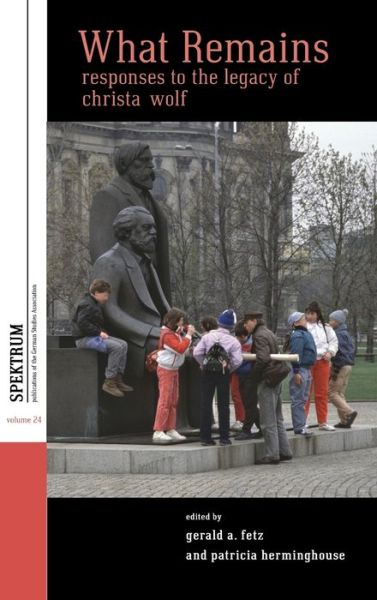Cover for What Remains: Responses to the Legacy of Christa Wolf - Spektrum: Publications of the German Studies Association (Hardcover Book) (2022)
