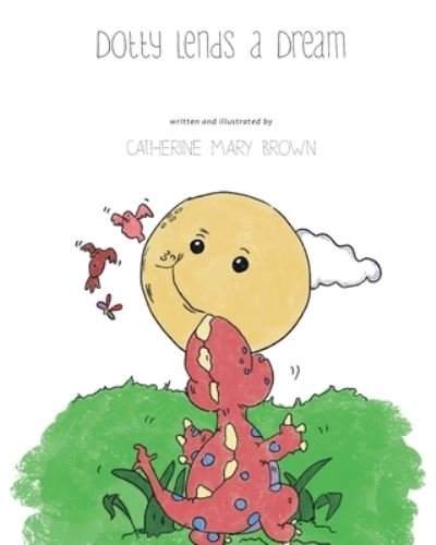 Cover for Catherine Mary Brown · Dotty Lends a Dream (Book) (2022)
