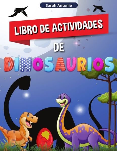 Cover for Sarah Antonio · Libro de Actividades de Dinosaurios: Un gran Libro de Actividades Prehistoricas para Ninos y Ninas (Paperback Bog) (2021)