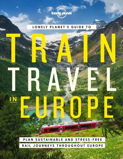 Lonely Planet's Guide to Train Travel in Europe - Lonely Planet - Lonely Planet - Bøger - Lonely Planet Global Limited - 9781838694968 - 11. februar 2022