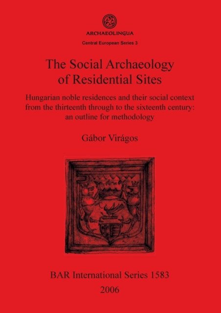 Cover for Ga?bor Vira?gos · The social archaeology of residential sties (Book) (2006)