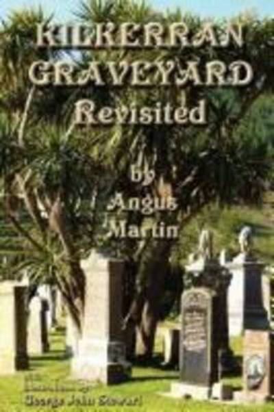 Kilkerran Graveyard Revisited: a Second Historical and Genealogical Tour - Angus Martin - Books - The Grimsay Press - 9781845300968 - December 17, 2010