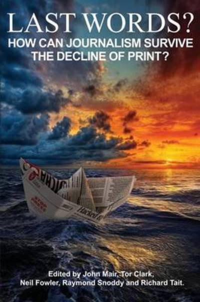 Cover for Last Words?: How can journalism survive the decline of print? (Paperback Book) (2016)