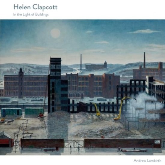 Cover for Andrew Lambirth · Helen Clapcott: In the Light of Buildings (Hardcover Book) (2024)
