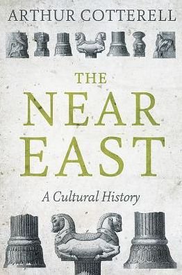 Cover for Arthur Cotterell · The Near East: A Cultural History (Hardcover Book) (2017)