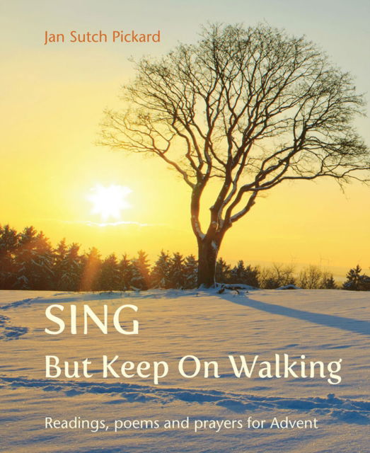 Cover for Jan Sutch Pickard · Sing But Keep On Walking: Readings, poems and prayers for Advent (Paperback Book) (2019)