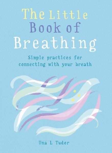 Cover for Una L. Tudor · The Little Book of Breathing: Simple practices for connecting with your breath - The Gaia Little Books (Paperback Bog) (2019)
