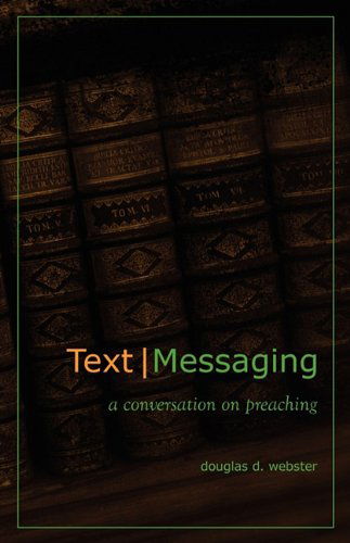 Cover for Douglas D. Webster · Text Messaging: a Conversation on Preaching (Taschenbuch) (2010)