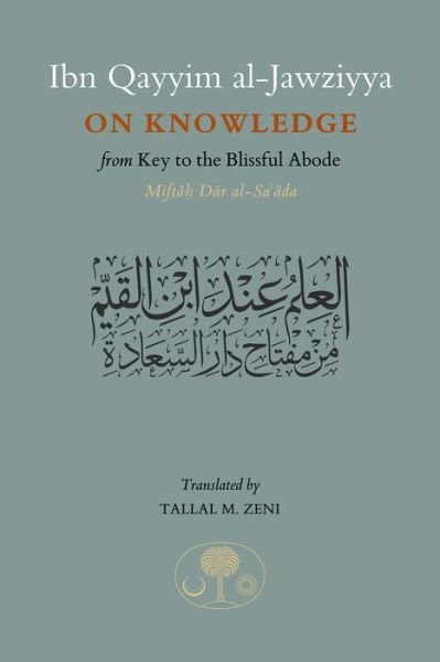 Cover for Ibn Qayyim Al-jawziyya · Ibn Qayyim al-Jawziyya on Knowledge: from Key to the Blissful Abode (Hardcover Book) (2016)