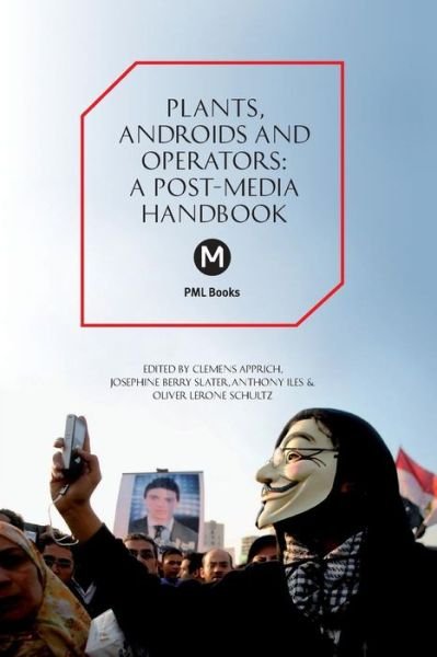 Cover for Josephine Berry Slater · The Plants, Androids and Operators: A Post-Media Handbook - Post-Media Lab (Paperback Bog) [Pml Book Series edition] (2015)