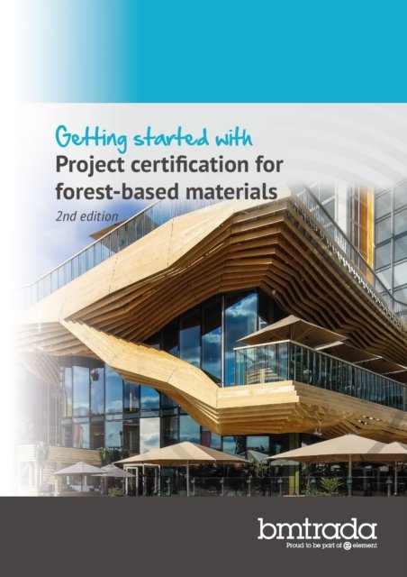Getting started with Project certification for forest-based materials 2nd edition - Bm Trada - Boeken - BM TRADA - 9781909594968 - 23 mei 2022