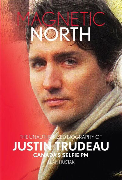 Cover for Alan Hustak · Magnetic North: Justin Trudeau[2019 - 2nd Special Edition] (Paperback Book) [2 Special edition] (2019)