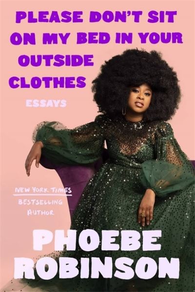 Please Don't Sit on My Bed in Your Outside Clothes - Phoebe Robinson - Böcker - Jacaranda Books Art Music Ltd - 9781913090968 - 30 september 2021