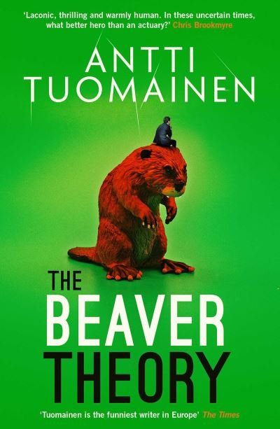 The Beaver Theory: The triumphant finale to the bestselling Rabbit Factor Trilogy – 'The comic thriller of the year' (Sunday Times) - Rabbit Factor Trilogy - Antti Tuomainen - Bücher - Orenda Books - 9781914585968 - 12. Oktober 2023