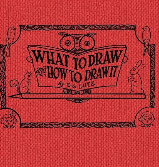 Cover for E G Lutz · What to draw and how to draw it (Hardcover bog) (2019)