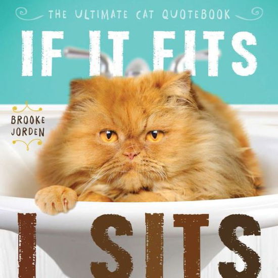 Cover for Brooke Jorden · If It Fits, I Sits: The Ultimate Cat Quotebook (Hardcover Book) (2015)