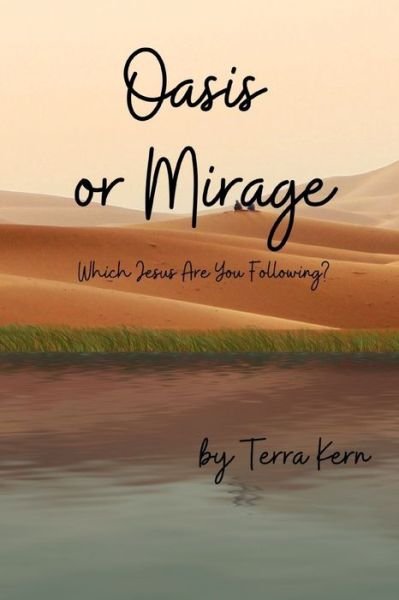 Cover for Terra Kern · Oasis or Mirage: Which Jesus Are You Following? (Pocketbok) (2021)