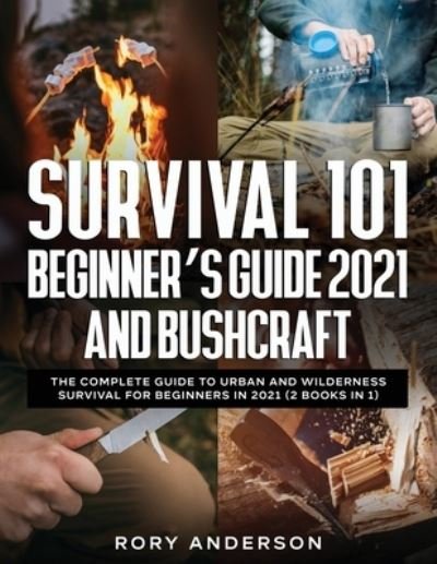 Cover for Rory Anderson · Survival 101 Beginner's Guide 2021 AND Bushcraft (Paperback Bog) (2020)